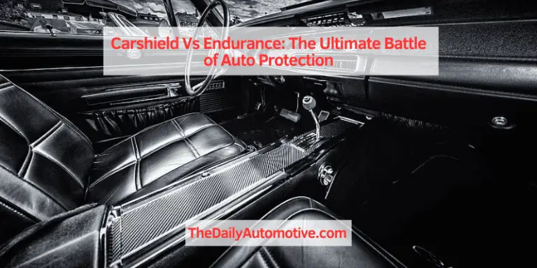 Carshield Vs Endurance: The Ultimate Battle of Auto Protection