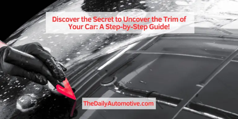 Discover the Secret to Uncover the Trim of Your Car: A Step-by-Step Guide!