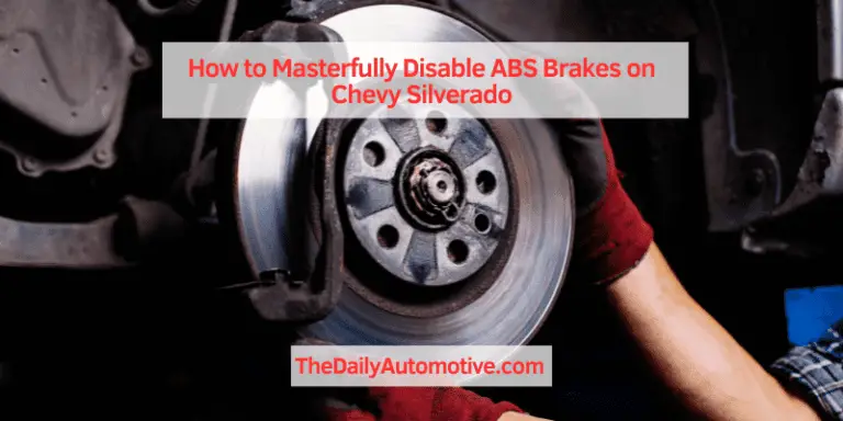 How to Masterfully Disable ABS Brakes on Chevy Silverado