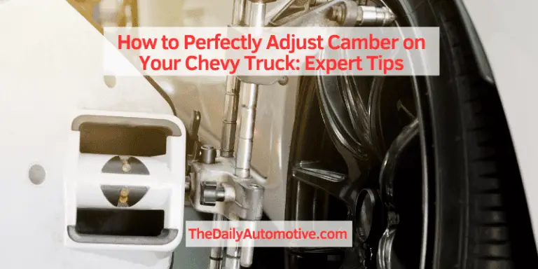 How to Perfectly Adjust Camber on Your Chevy Truck: Expert Tips