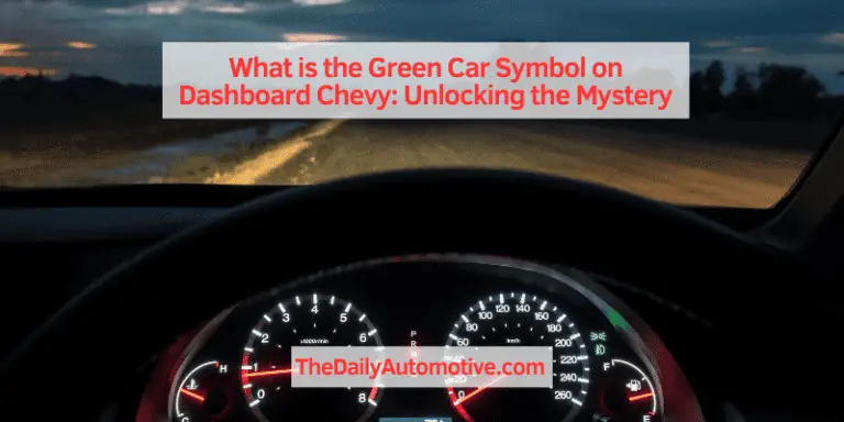 What is the Green Car Symbol on Dashboard Chevy: Unlocking the Mystery