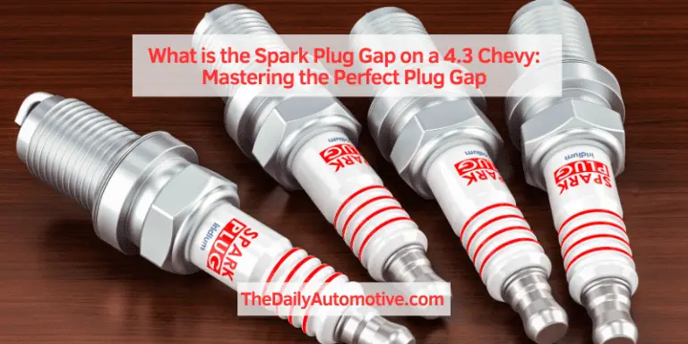 What is the Spark Plug Gap on a 4.3 Chevy: Mastering the Perfect Plug Gap