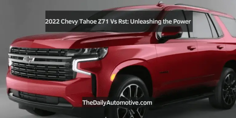 2022 Chevy Tahoe Z71 Vs Rst: Unleashing the Power