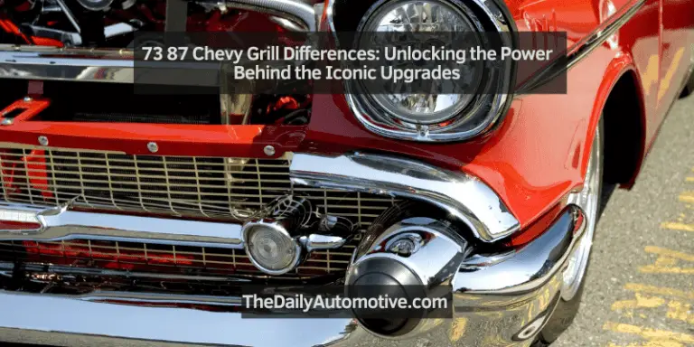 73 87 Chevy Grill Differences: Unlocking the Power Behind the Iconic Upgrades