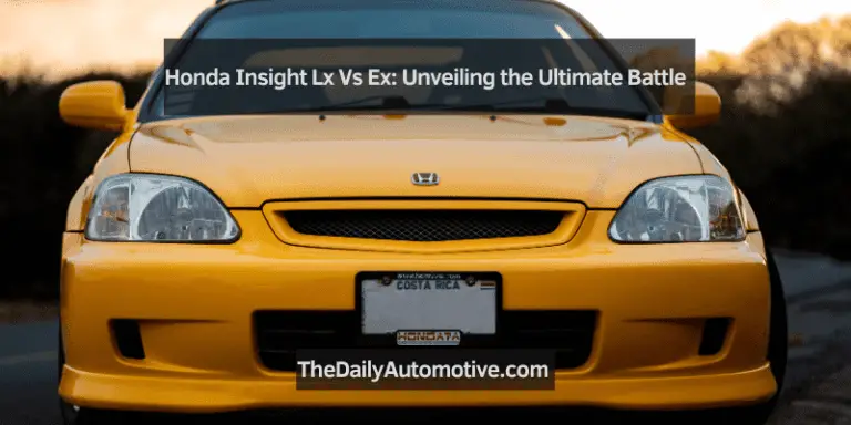 Honda Insight Lx vs. Ex: Unveiling the Ultimate Battle