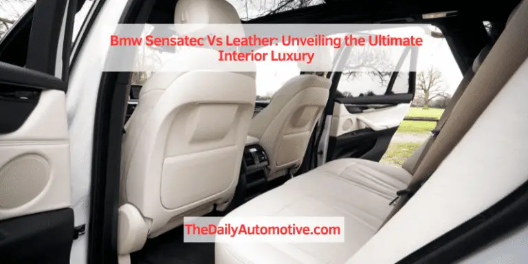 Bmw Sensatec Vs Leather: Unveiling the Ultimate Interior Luxury
