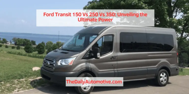 Ford Transit 150 Vs 250 Vs 350: Unveiling the Ultimate Power