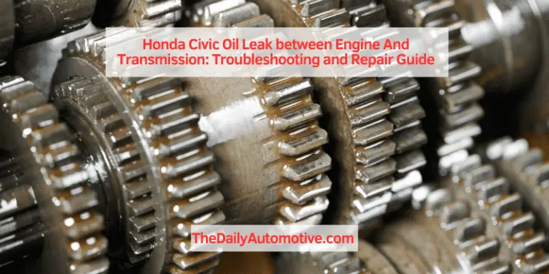 Honda Civic Oil Leak between Engine And Transmission: Troubleshooting and Repair Guide
