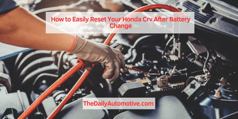 How to Easily Reset Your Honda Crv After Battery Change