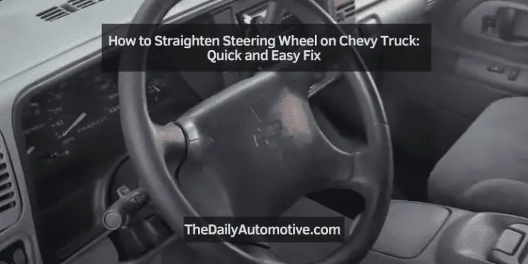 How to Straighten Steering Wheel on Chevy Truck: Quick and Easy Fix