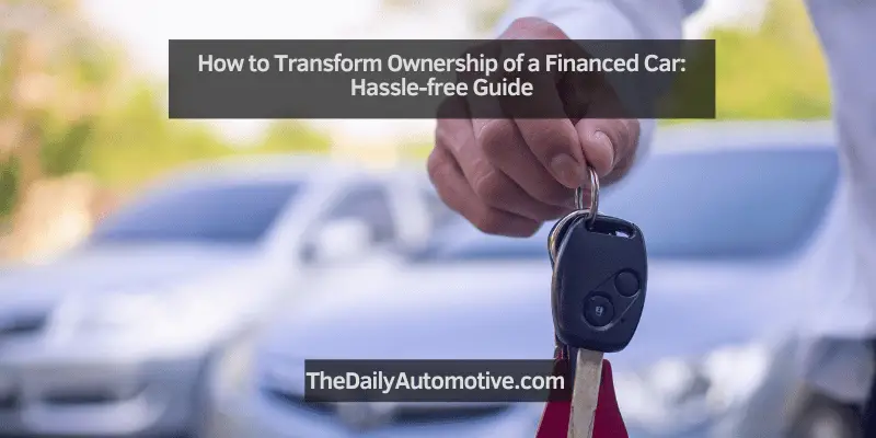 How to Transform Ownership of a Financed Car