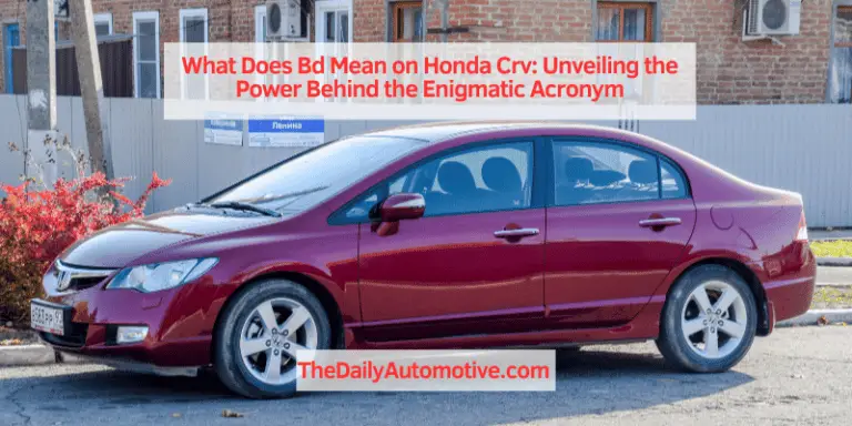 What Does Bd Mean on Honda Crv: Unveiling the Power Behind the Enigmatic Acronym