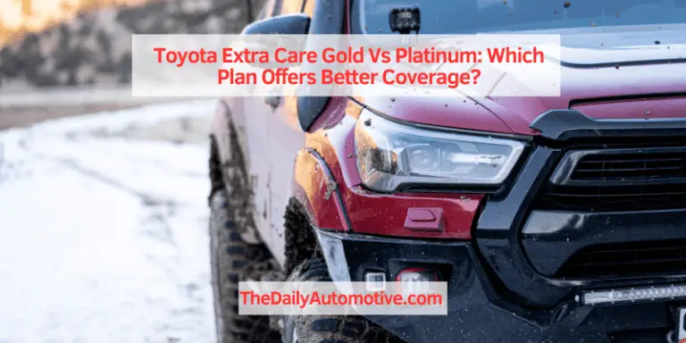 Toyota Extra Care Gold Vs Platinum: Which Plan Offers Better Coverage?