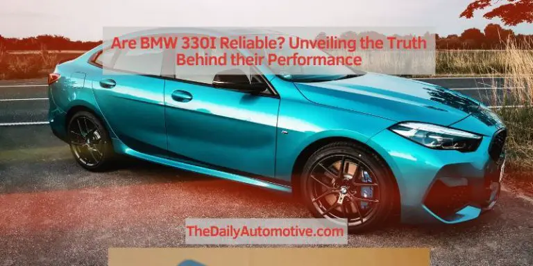Are BMW 330I Reliable? Unveiling the Truth Behind their Performance