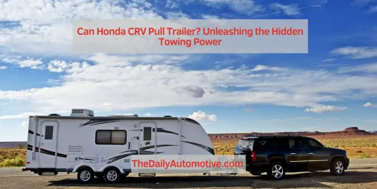 Can Honda CRV Pull Trailer? Unleashing the Hidden Towing Power