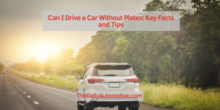 Can I Drive a Car Without Plates: Key Facts and Tips