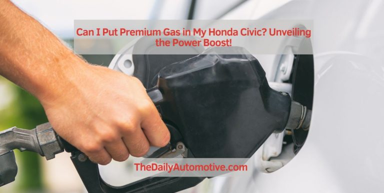Can I Put Premium Gas in My Honda Civic? Unveiling the Power Boost!