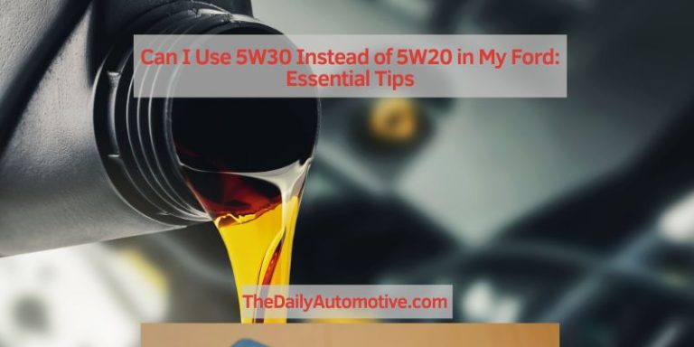 Can I Use 5W30 Instead of 5W20 in My Ford: Essential Tips