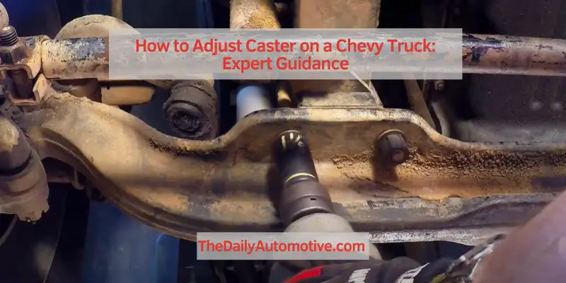How to Adjust Caster on a Chevy Truck