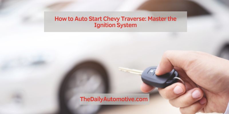 How to Auto Start Chevy Traverse