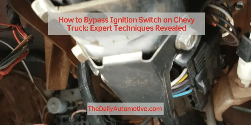 How to Bypass Ignition Switch on Chevy Truck