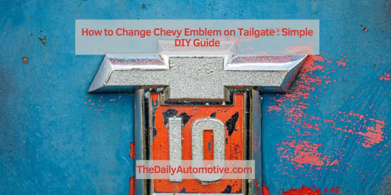 How to Change Chevy Emblem on Tailgate
