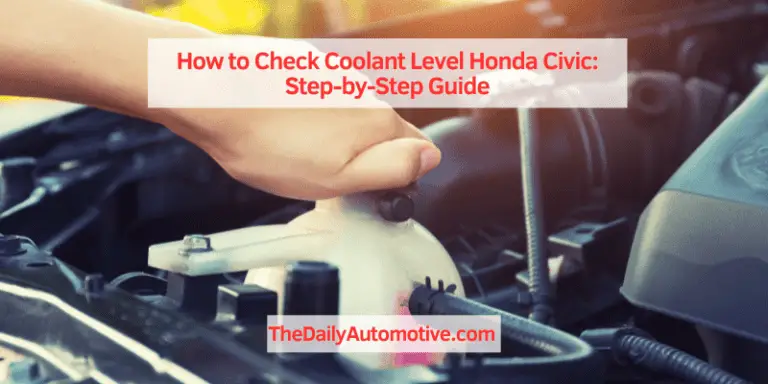 How to Check Coolant Level Honda Civic: Step-by-Step Guide