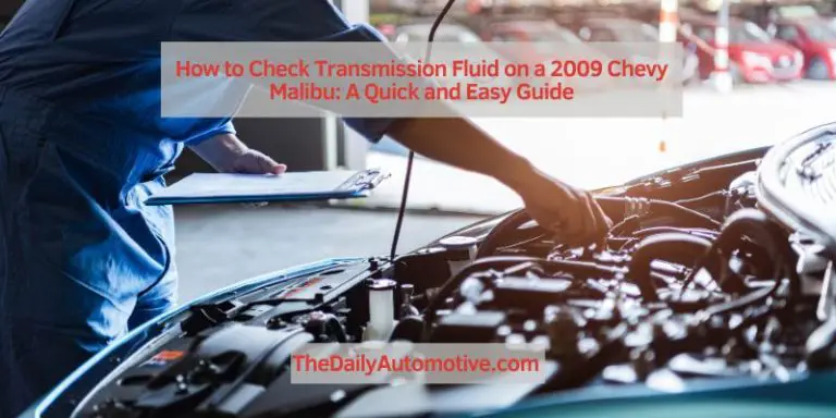 How to Check Transmission Fluid on a 2009 Chevy Malibu: A Quick and Easy Guide