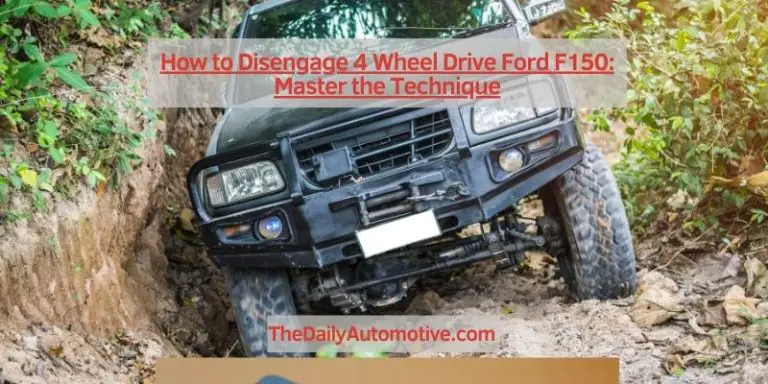 How to Disengage 4 Wheel Drive Ford F150: Master the Technique