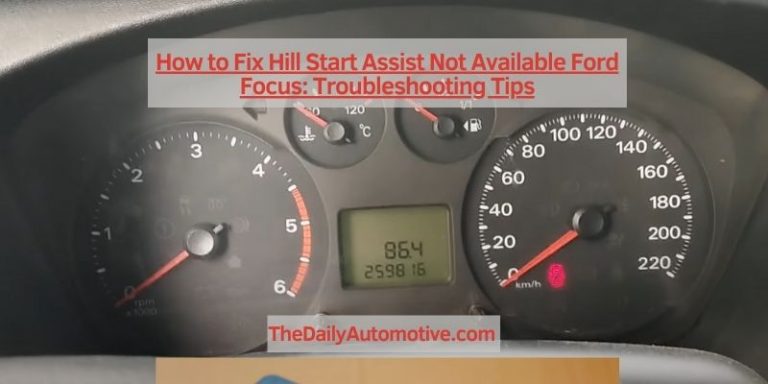 How to Fix Hill Start Assist Not Available Ford Focus: Troubleshooting Tips
