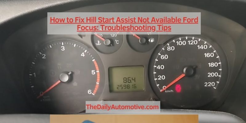 How to Fix Hill Start Assist Not Available Ford Focus