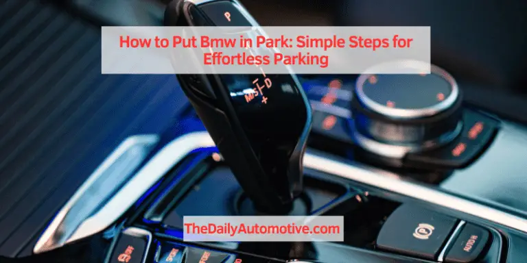 How to Put Bmw in Park: Simple Steps for Effortless Parking