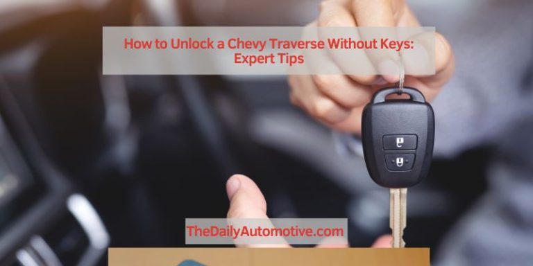 How to Unlock a Chevy Traverse Without Keys: Expert Tips