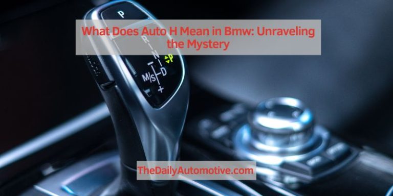 What Does Auto H Mean in Bmw: Unraveling the Mystery