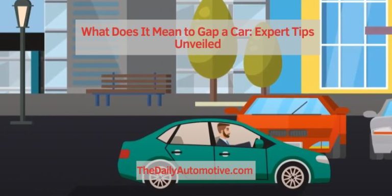 What Does It Mean to Gap a Car: Expert Tips Unveiled