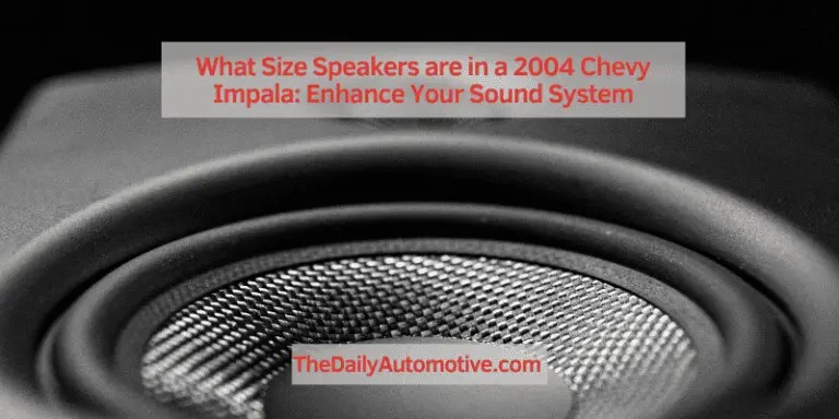What Size Speakers are in a 2004 Chevy Impala: Enhance Your Sound System