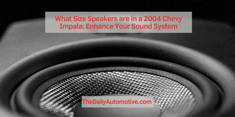 What Size Speakers are in a 2004 Chevy Impala