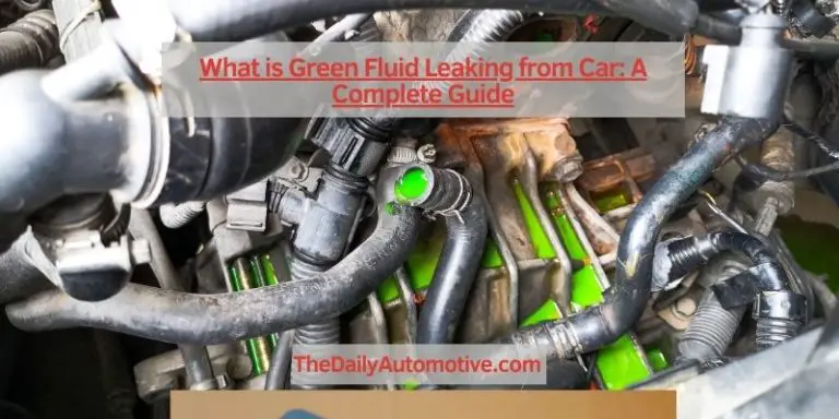 What is Green Fluid Leaking from Car: A Complete Guide