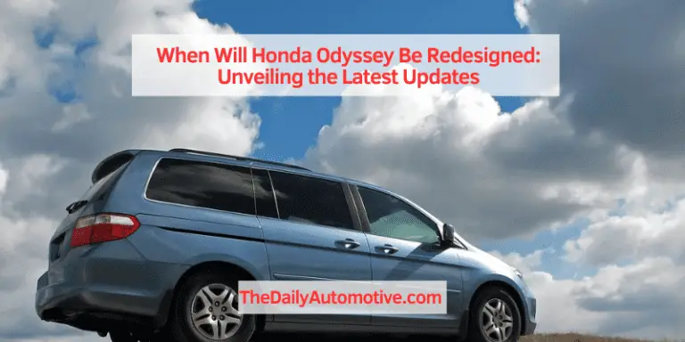 When Will Honda Odyssey Be Redesigned: Unveiling the Latest Updates