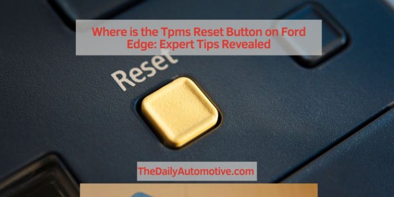 Where is the Tpms Reset Button on Ford Edge: Expert Tips Revealed