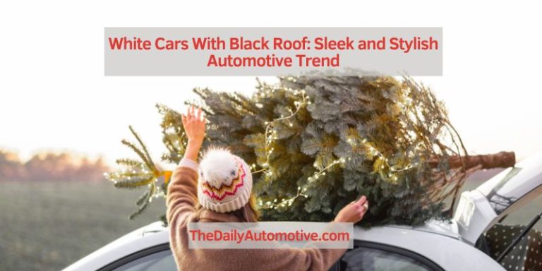 White Cars With Black Roof: Sleek and Stylish Automotive Trend