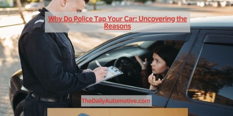 Why Do Police Tap Your Car: Uncovering the Reasons