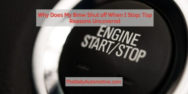 Why Does My Bmw Shut off When I Stop: Top Reasons Uncovered