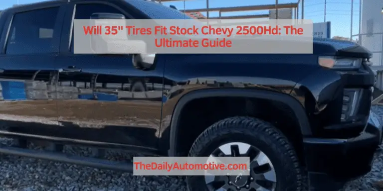 Will 35” Tires Fit Stock Chevy 2500Hd: The Ultimate Guide