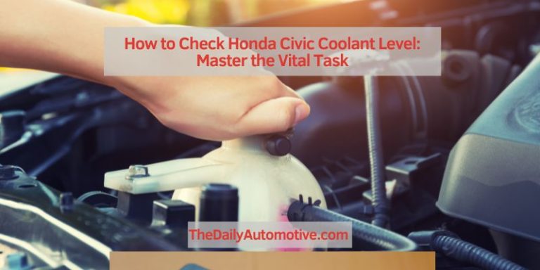 How to Check Honda Civic Coolant Level: Master the Vital Task