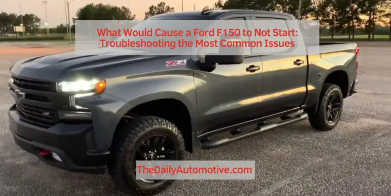 What Would Cause a Ford F150 to Not Start: Troubleshooting the Most Common Issues
