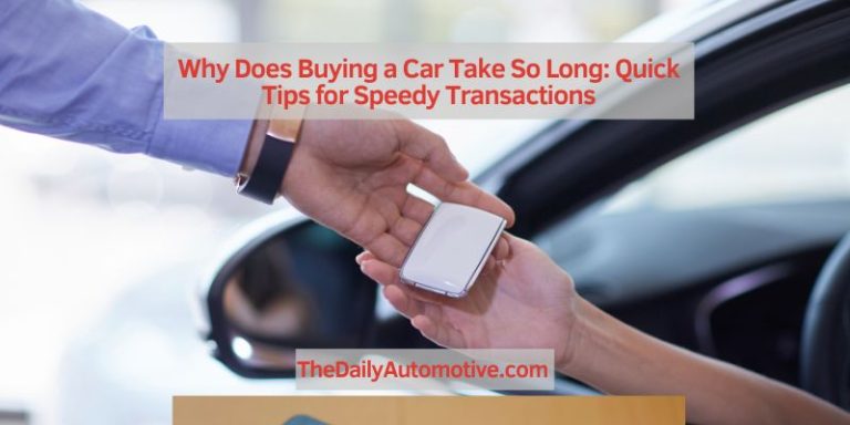 Why Does Buying a Car Take So Long: Quick Tips for Speedy Transactions