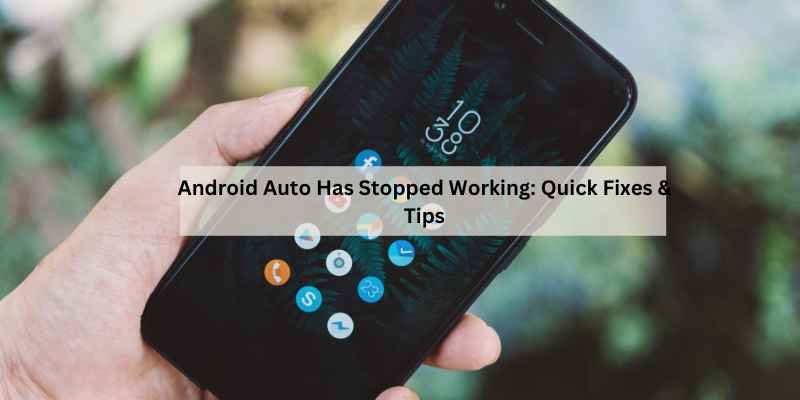 Android Auto Has Stopped Working