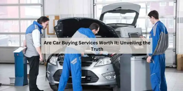 Are Car Buying Services Worth It: Unveiling the Truth