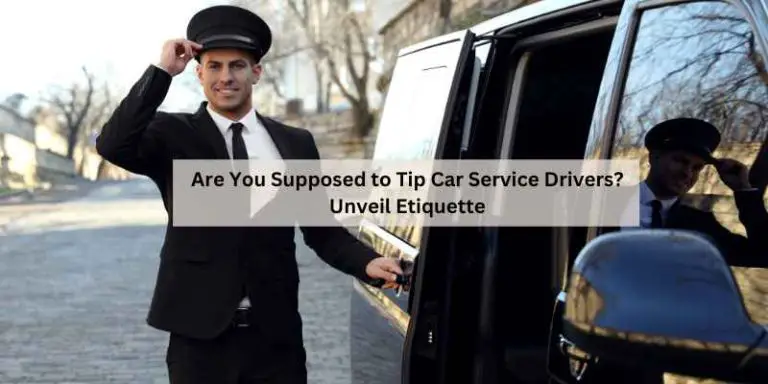 Are You Supposed to Tip Car Service Drivers? Unveil Etiquette